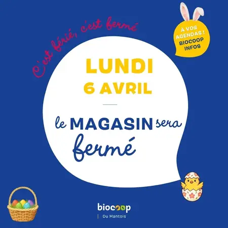 LUNDI 6 AVRIL : votre magasin sera fermé.